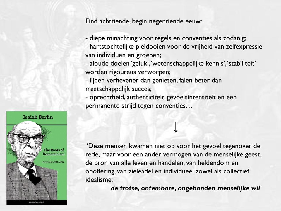 oprechtheid, authenticiteit, gevoelsintensiteit en een permanente strijd tegen conventies Deze mensen kwamen niet op voor het gevoel tegenover de rede, maar voor een ander vermogen