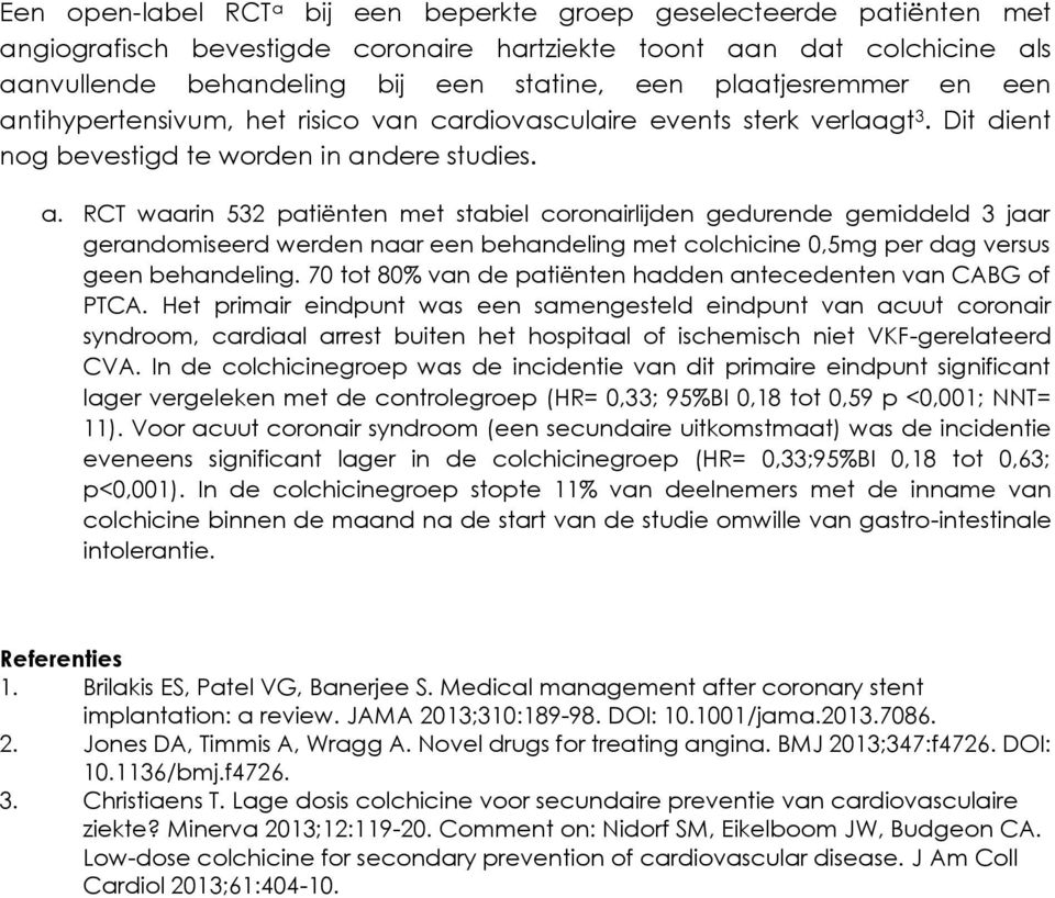 70 tot 80% van de patiënten hadden antecedenten van CABG of PTCA.