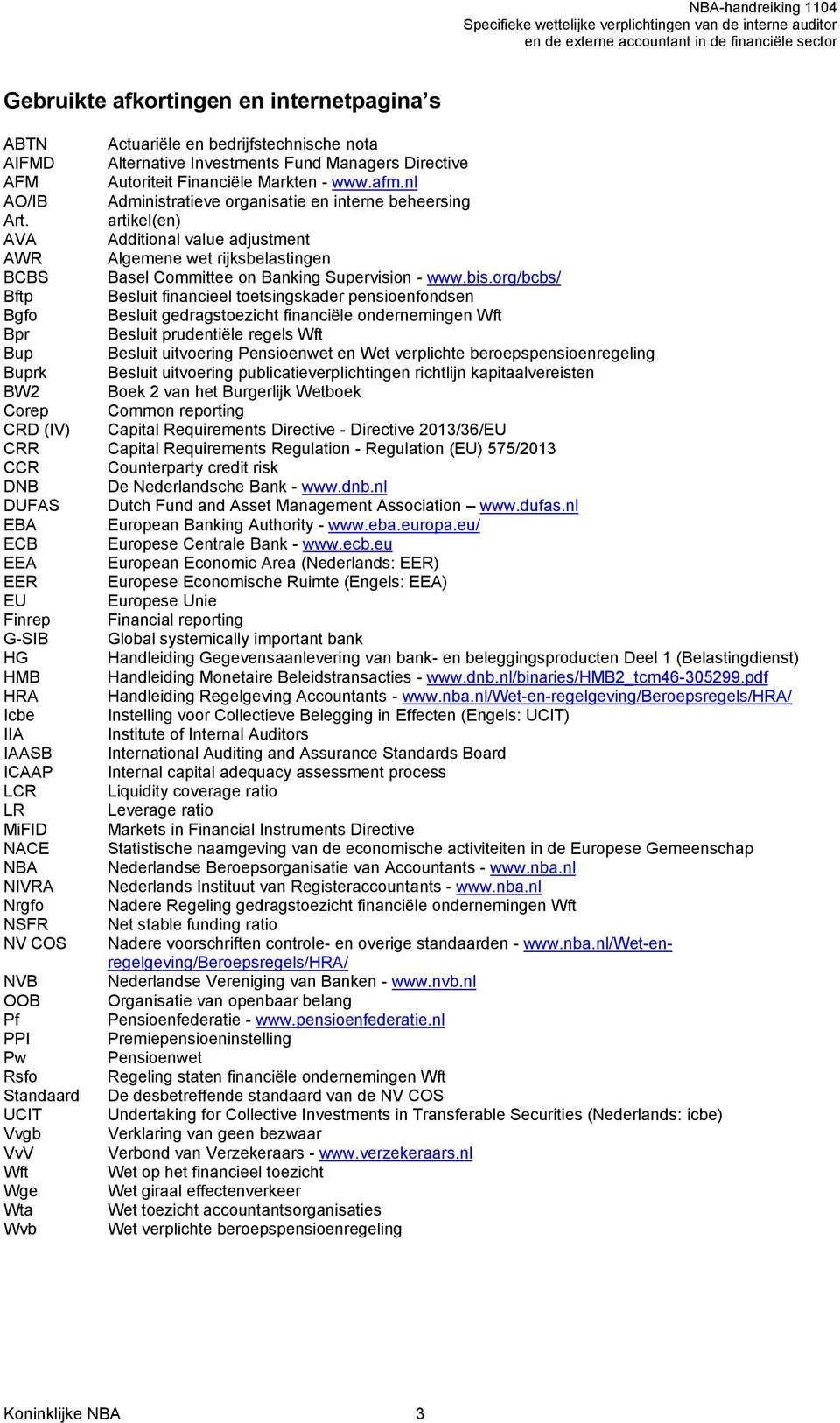 org/bcbs/ Bftp Besluit financieel toetsingskader pensioenfondsen Bgfo Besluit gedragstoezicht financiële ondernemingen Wft Bpr Besluit prudentiële regels Wft Bup Besluit uitvoering Pensioenwet en Wet
