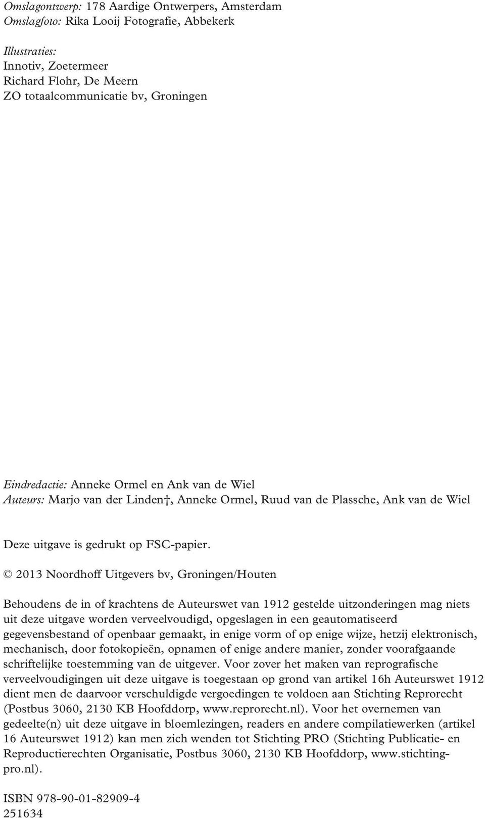 2013 Noordhoff Uitgevers bv, Groige/Houte Behoudes de i of krachtes de Auteurswet va 1912 gestelde uitzoderige mag iets uit deze uitgave wor de verveelvoudigd, opgeslage i ee geautomatiseerd