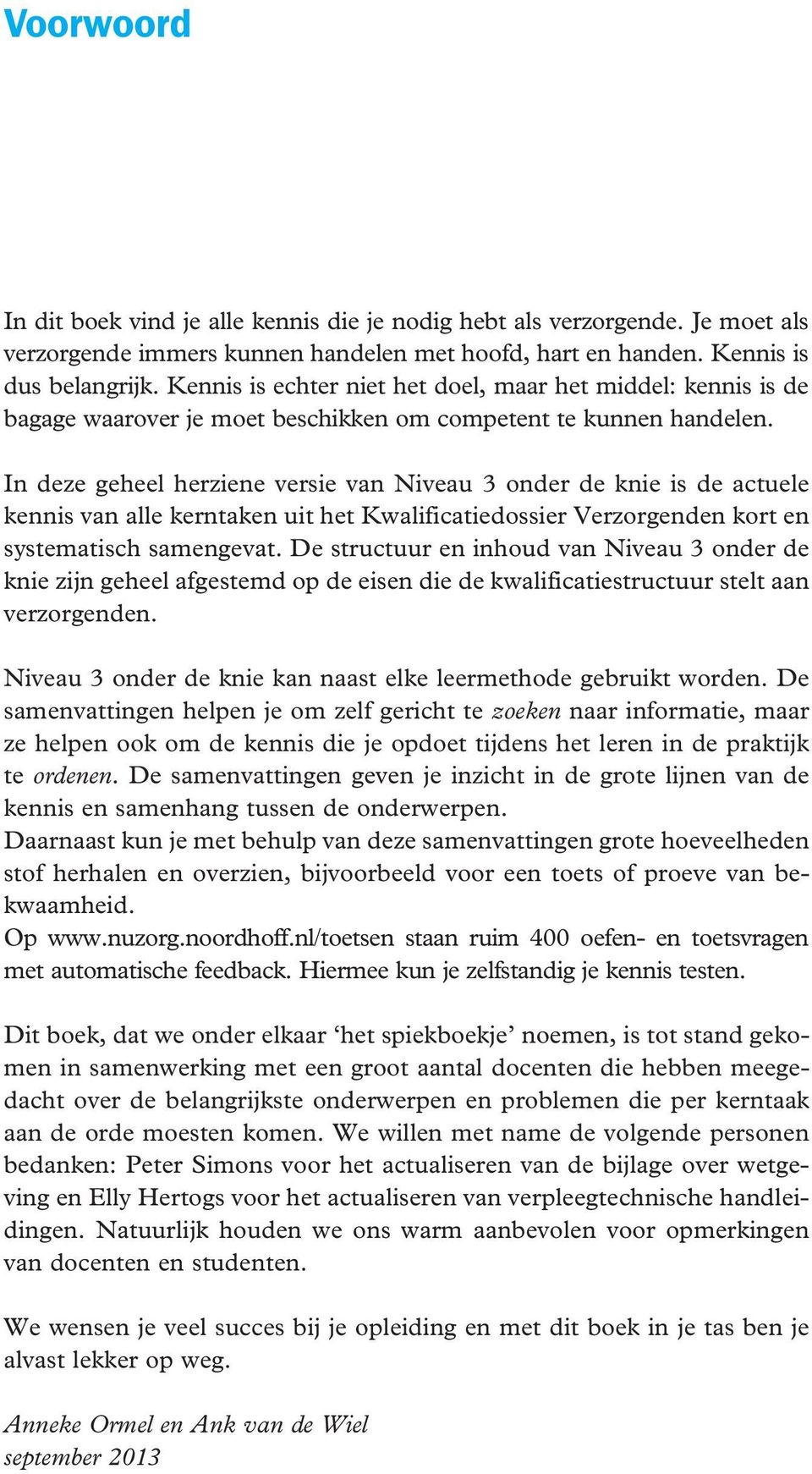 I deze geheel herziee versie va Niveau 3 oder de kie is de actuele keis va alle kertake uit het Kwalificatiedossier Verzorgede kort e systematisch samegevat.