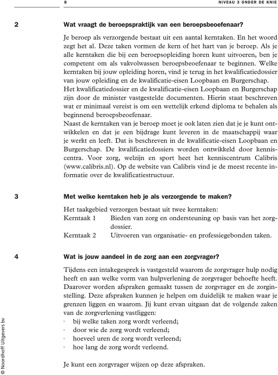 Welke kertake bij jouw opleidig hore, vid je terug i het kwalificatiedossier va jouw opleidig e de kwalificatie-eise Loopbaa e Burgerschap.