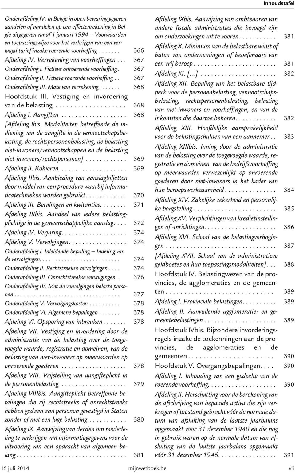 inzake roerende voorheffing....... 366 Afdeling IV. Verrekening van voorheffingen... 367 Onderafdeling I. Fictieve onroerende voorheffing. 367 Onderafdeling II. Fictieve roerende voorheffing.