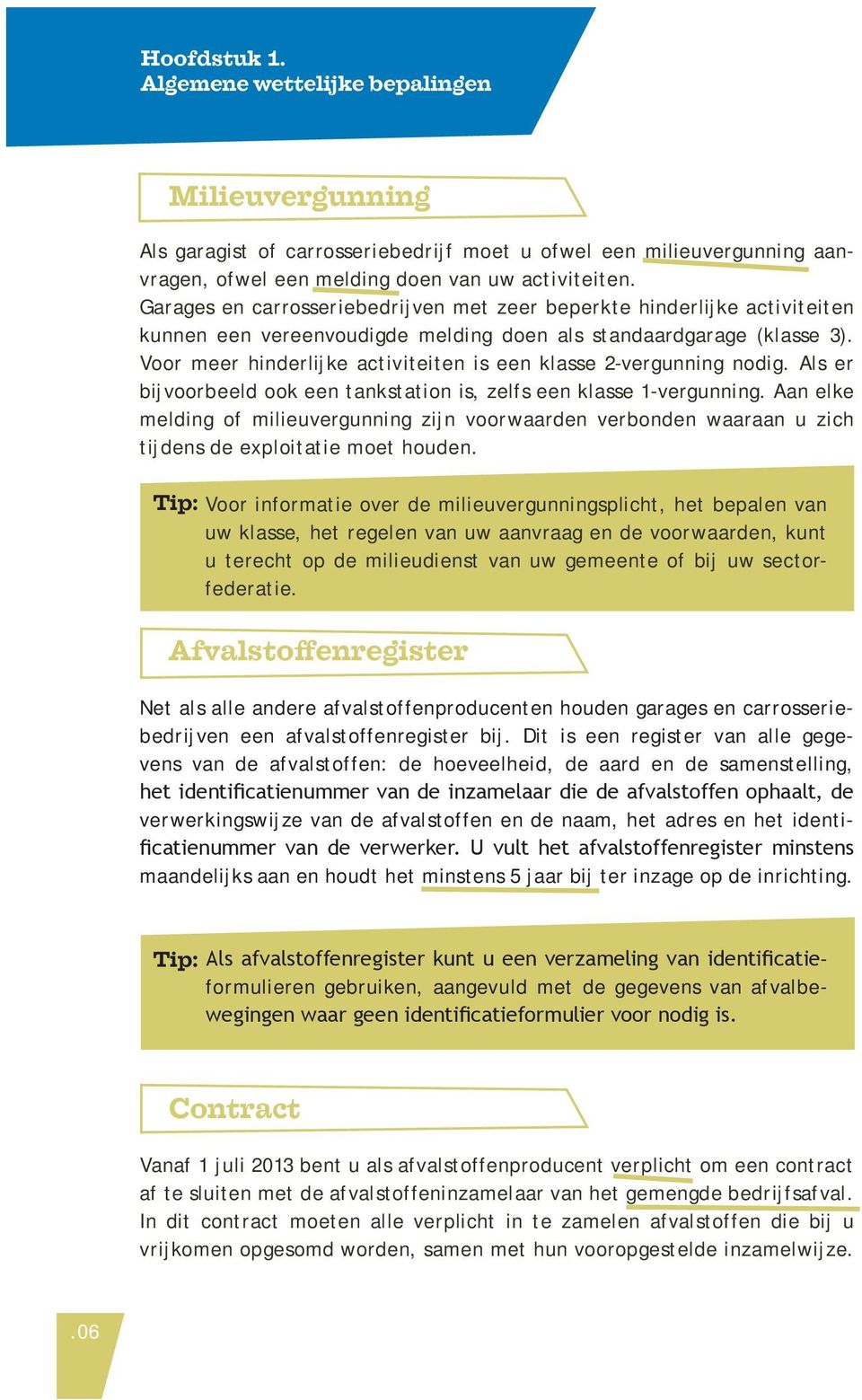 Voor meer hinderlijke activiteiten is een klasse 2-vergunning nodig. Als er bijvoorbeeld ook een tankstation is, zelfs een klasse 1-vergunning.