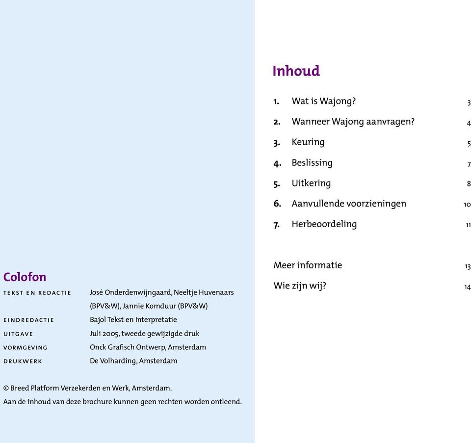 Jannie Komduur (BPV&W) Bajol Tekst en Interpretatie Juli 2005, tweede gewijzigde druk Onck Grafisch Ontwerp, Amsterdam De Volharding,