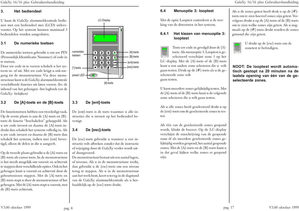 Door uw code in te voeren schakelt u het systeem in- of uit. Met uw code krijgt u ook toegang tot de menustructuur.