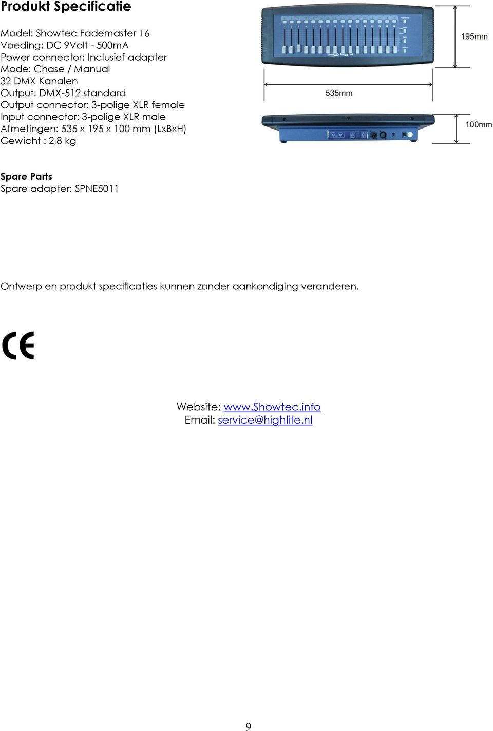 3-polige XLR male Afmetingen: 535 x 195 x 100 mm (LxBxH) Gewicht : 2,8 kg Spare Parts Spare adapter: SPNE5011