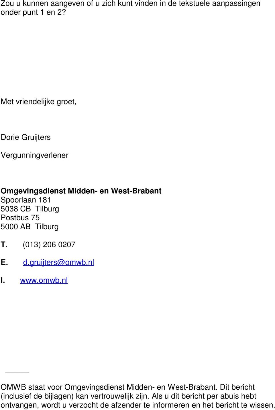 Postbus 75 5000 AB Tilburg T. (013) 206 0207 E. d.gruijters@omwb.nl I. www.omwb.nl OMWB staat voor Omgevingsdienst Midden- en West-Brabant.