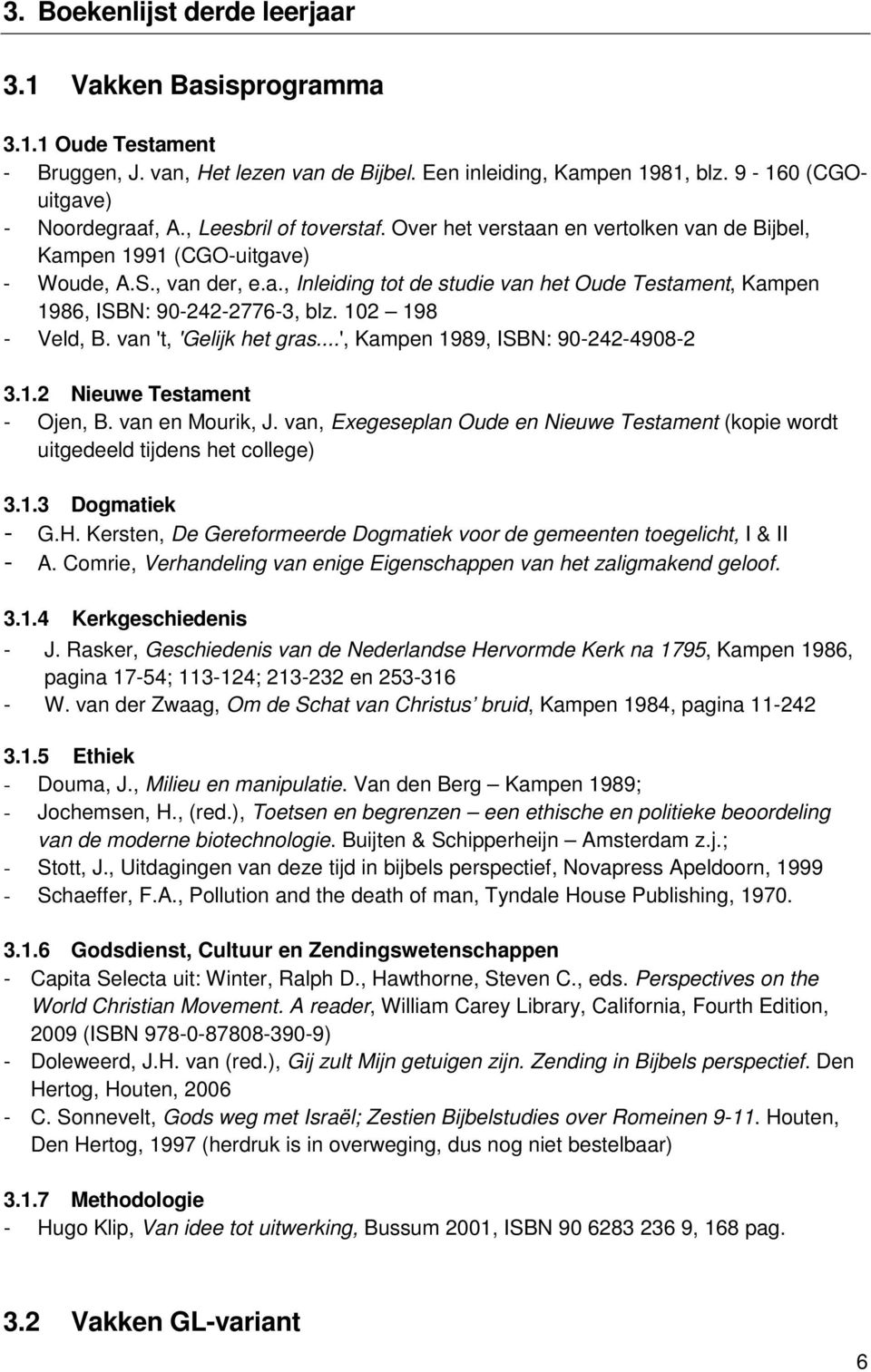 102 198 - Veld, B. van 't, 'Gelijk het gras...', Kampen 1989, ISBN: 90-242-4908-2 3.1.2 Nieuwe Testament - Ojen, B. van en Mourik, J.