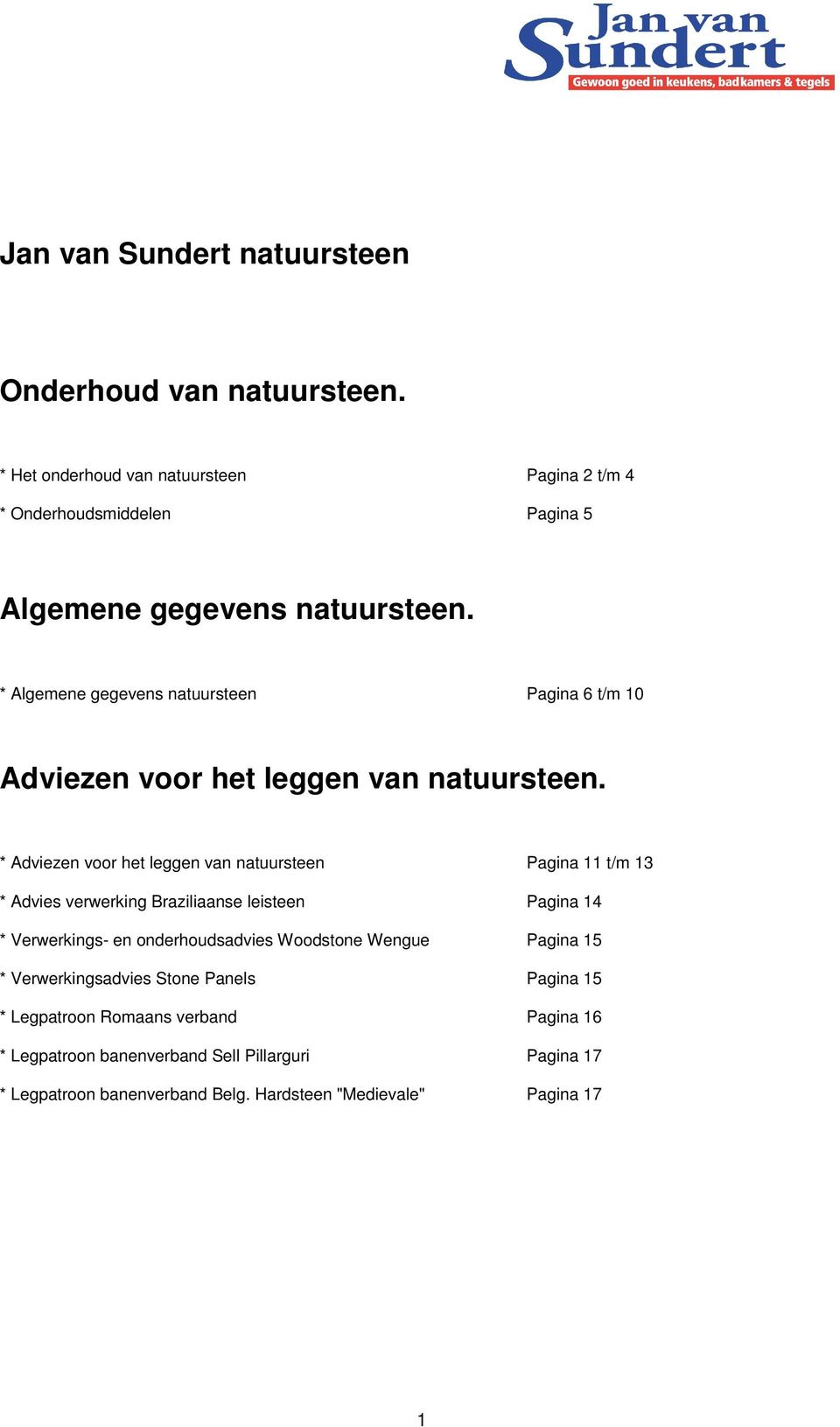 * Algemene gegevens natuursteen Pagina 6 t/m 10 Adviezen voor het leggen van natuursteen.