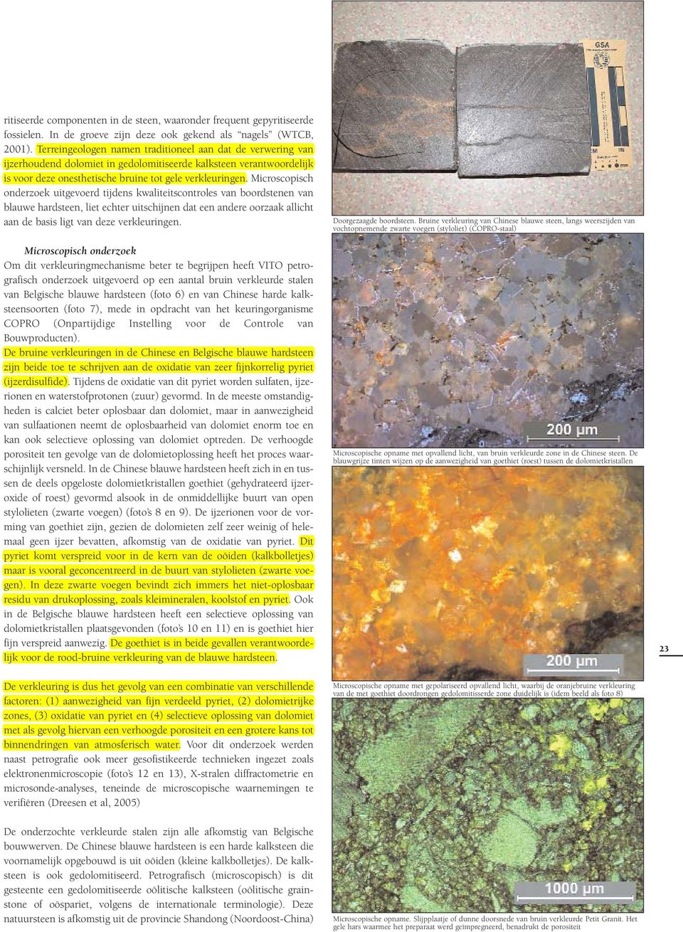 Microscopisch onderzoek uitgevoerd tijdens kwaliteitscontroles van boordstenen van blauwe hardsteen, liet echter uitschijnen dat een andere oorzaak allicht aan de basis ligt van deze verkleuringen.