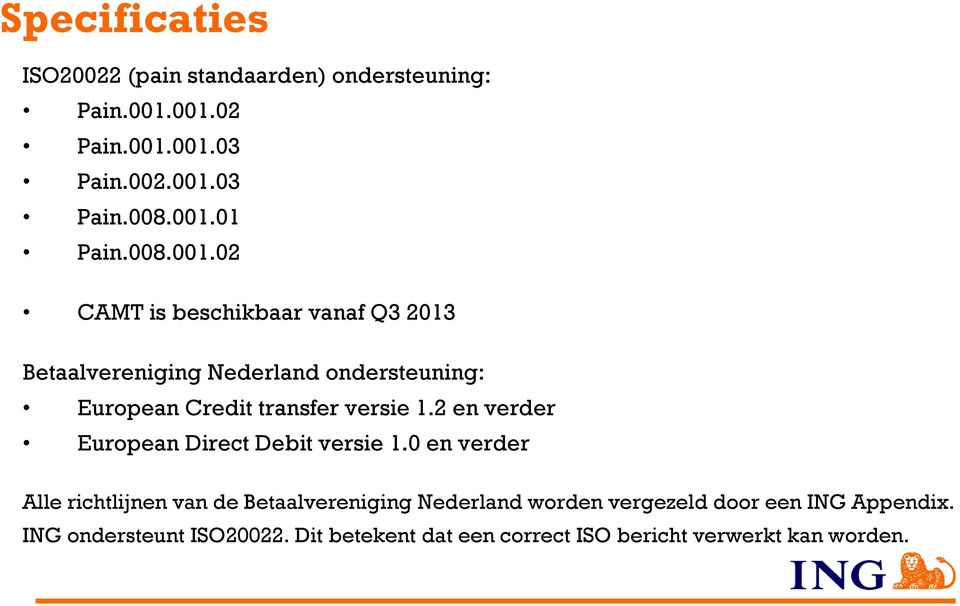 02 CAMT is beschikbaar vanaf Q3 2013 Betaalvereniging Nederland ondersteuning: European Credit transfer versie 1.