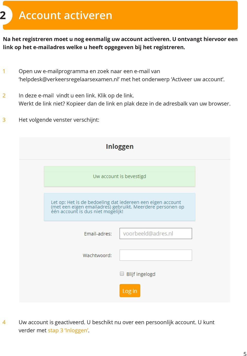1 Open uw e-mailprogramma en zoek naar een e-mail van helpdesk@verkeersregelaarsexamen.nl met het onderwerp Activeer uw account.