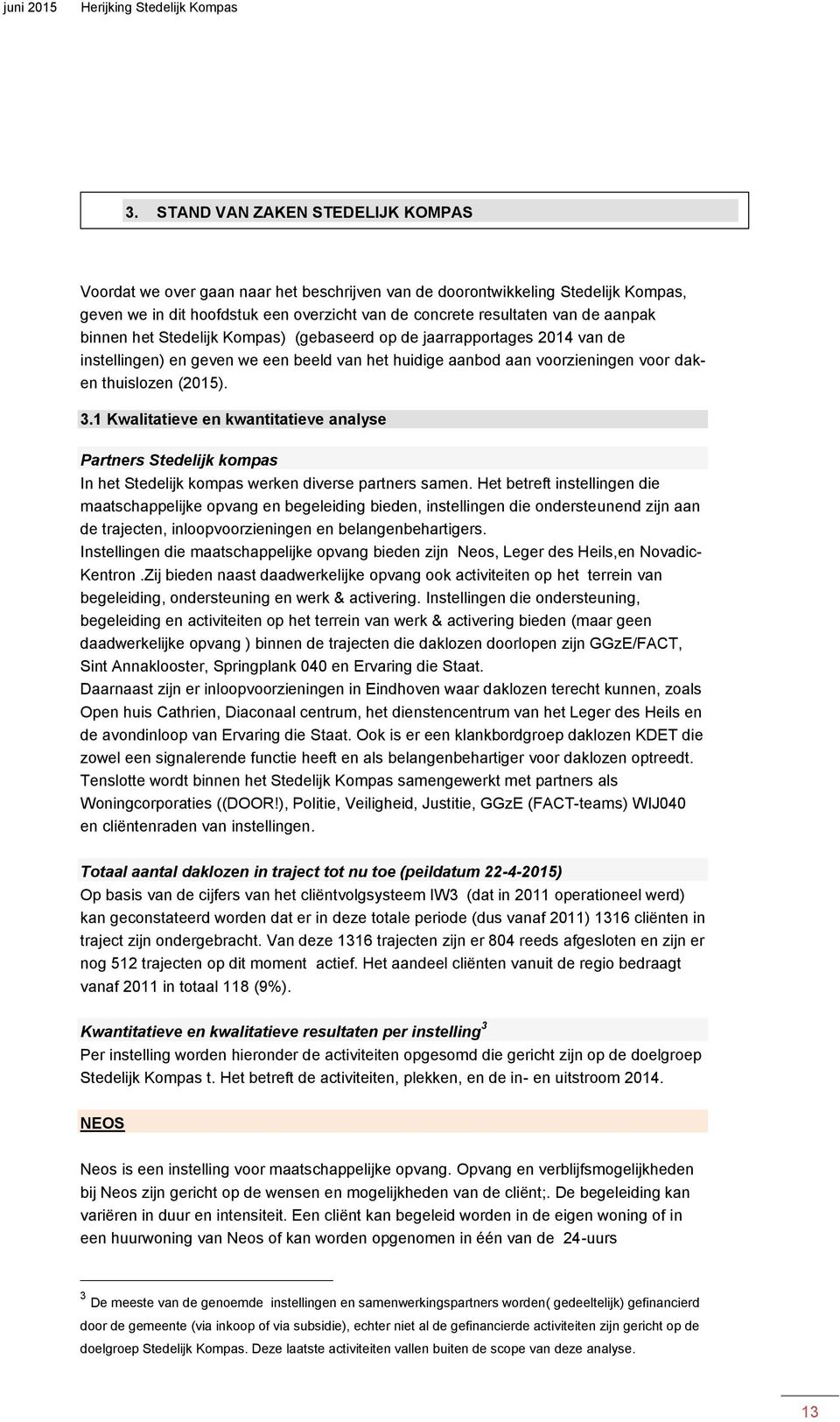 1 Kwalitatieve en kwantitatieve analyse Partners Stedelijk kompas In het Stedelijk kompas werken diverse partners samen.