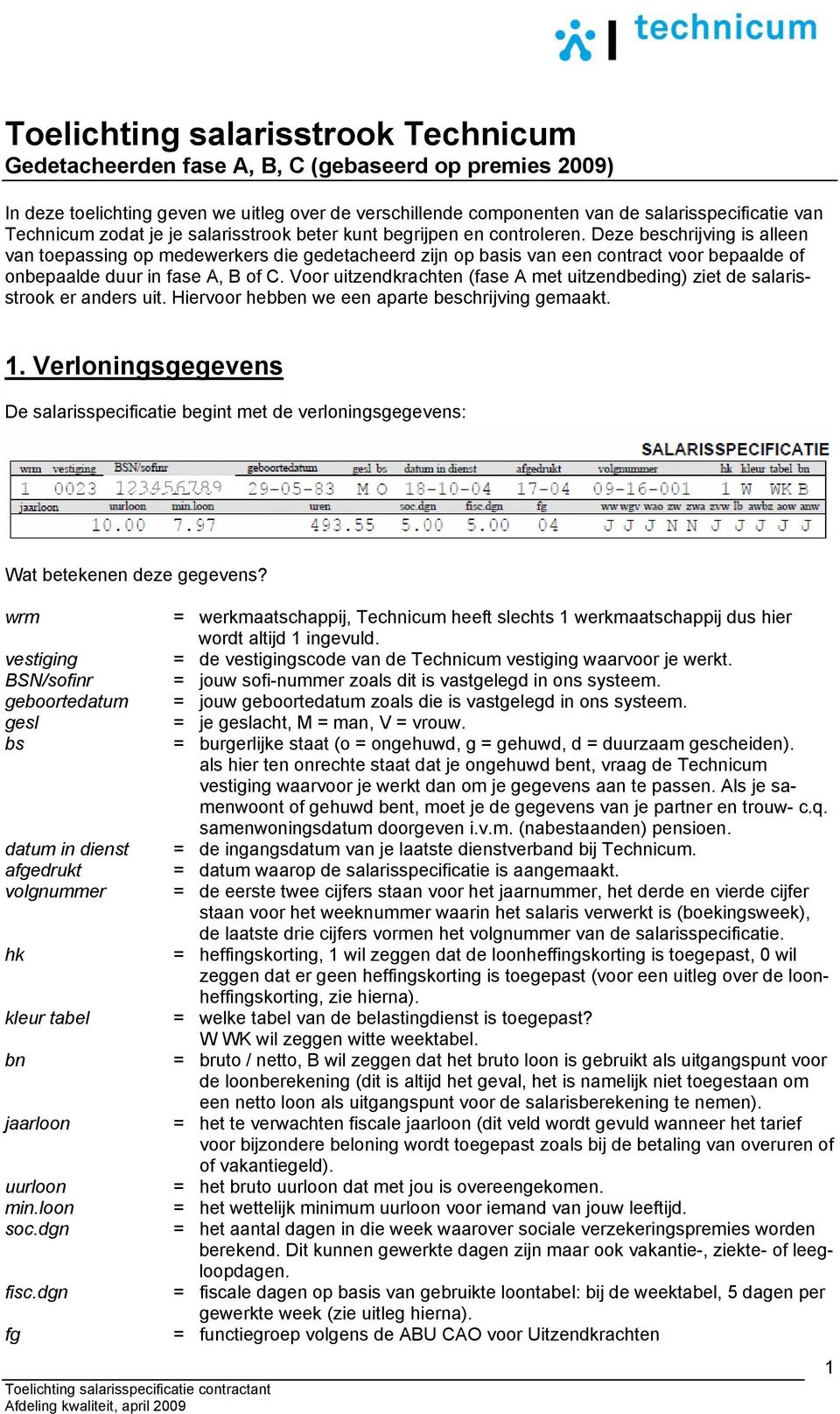 Deze beschrijving is alleen van toepassing op medewerkers die gedetacheerd zijn op basis van een contract voor bepaalde of onbepaalde duur in fase A, B of C.