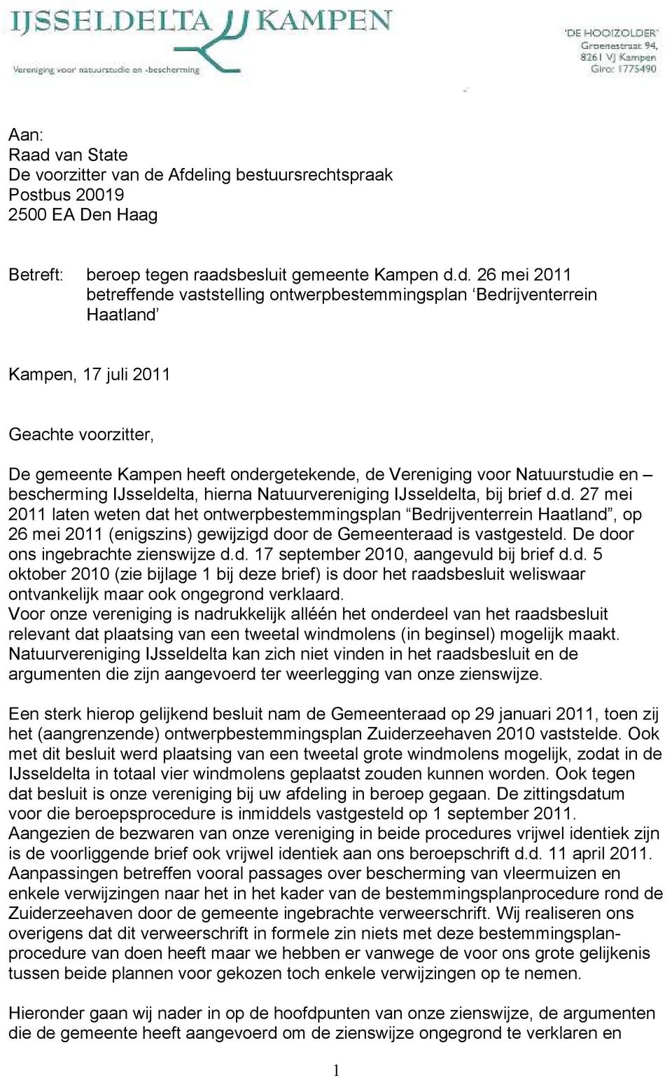Afdeling bestuursrechtspraak Postbus 20019 2500 EA Den Haag Betreft: beroep tegen raadsbesluit gemeente Kampen d.d. 26 mei 2011 betreffende vaststelling ontwerpbestemmingsplan Bedrijventerrein