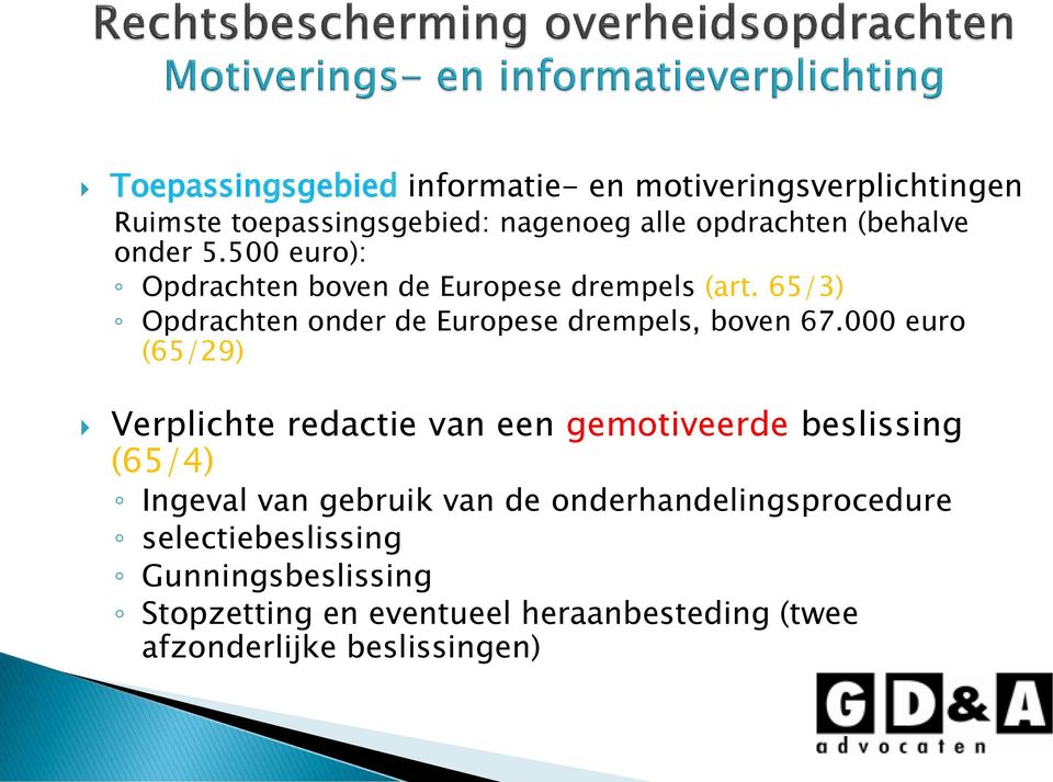 000 euro (65/29) Verplichte redactie van een gemotiveerde beslissing (65/4) Ingeval van gebruik van de