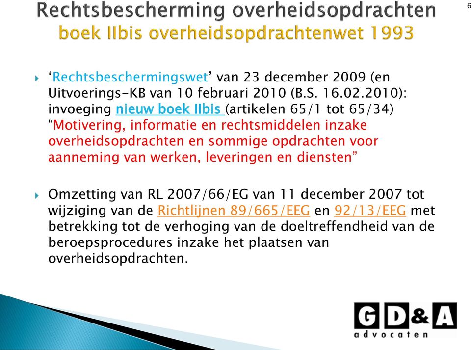 sommige opdrachten voor aanneming van werken, leveringen en diensten Omzetting van RL 2007/66/EG van 11 december 2007 tot wijziging