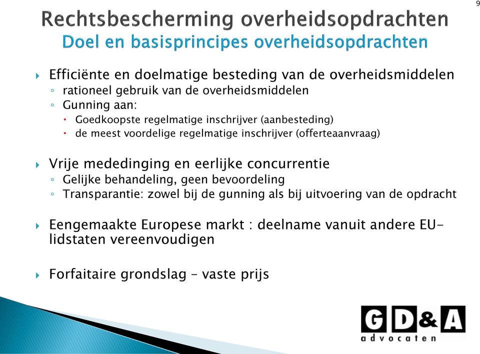 mededinging en eerlijke concurrentie Gelijke behandeling, geen bevoordeling Transparantie: zowel bij de gunning als bij