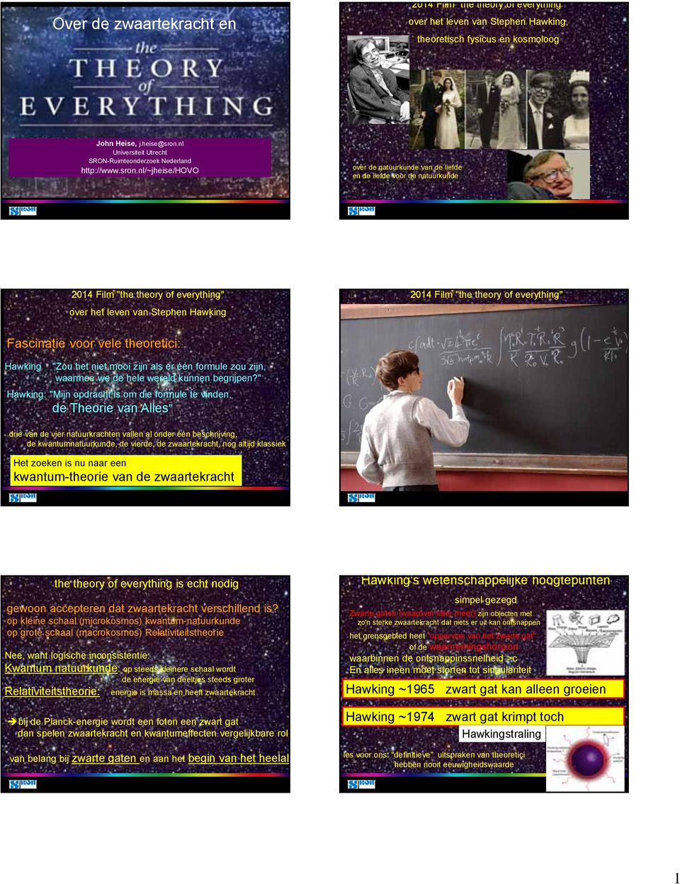 nl/~jheise/hovo over de natuurkunde van de liefde en de liefde voor de natuurkunde 2014 Film "the theory of everything" over het leven van Stephen Hawking 2014 Film "the theory of everything" over
