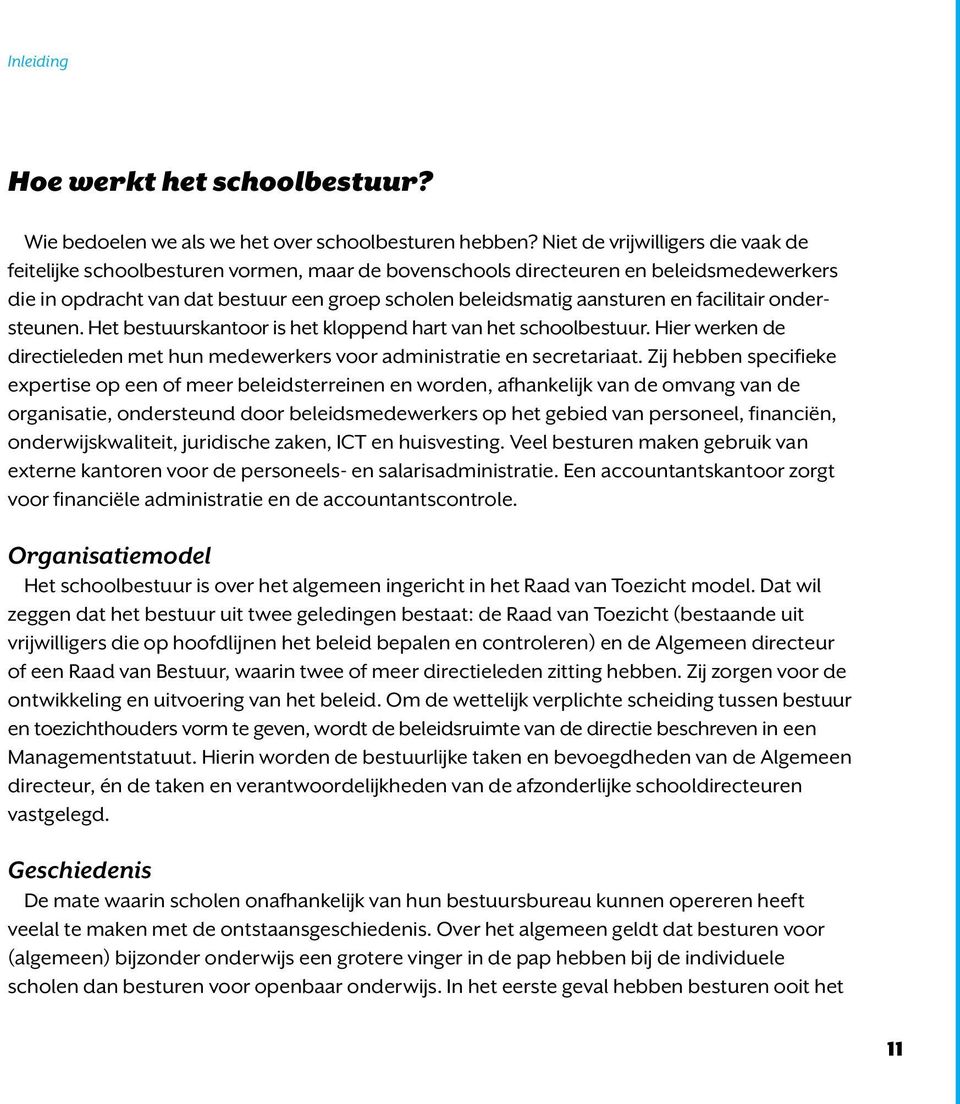 facilitair ondersteunen. Het bestuurskantoor is het kloppend hart van het schoolbestuur. Hier werken de directieleden met hun medewerkers voor administratie en secretariaat.