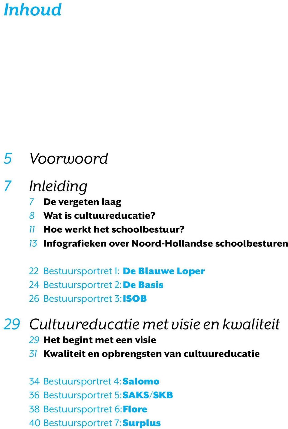 26 Bestuursportret 3: ISOB 29 Cultuureducatie met visie en kwaliteit 29 Het begint met een visie 31 Kwaliteit en