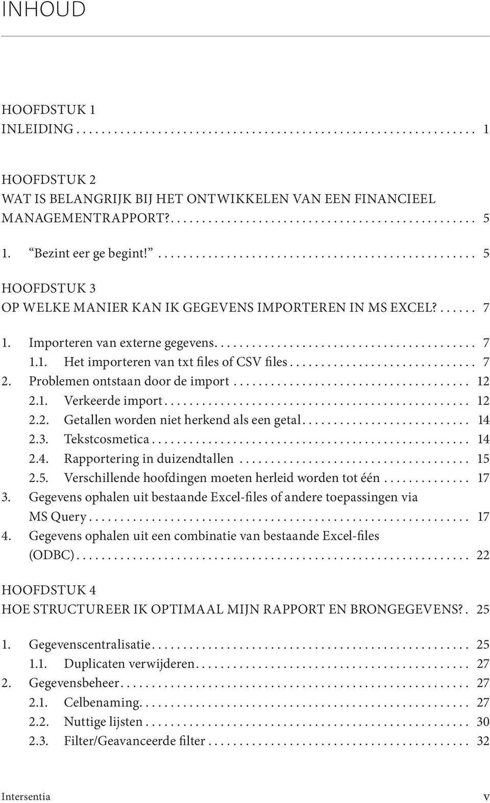 ............................. 7 2. Problemen ontstaan door de import...................................... 12 2.1. Verkeerde import................................................. 12 2.2. Getallen worden niet herkend als een getal.