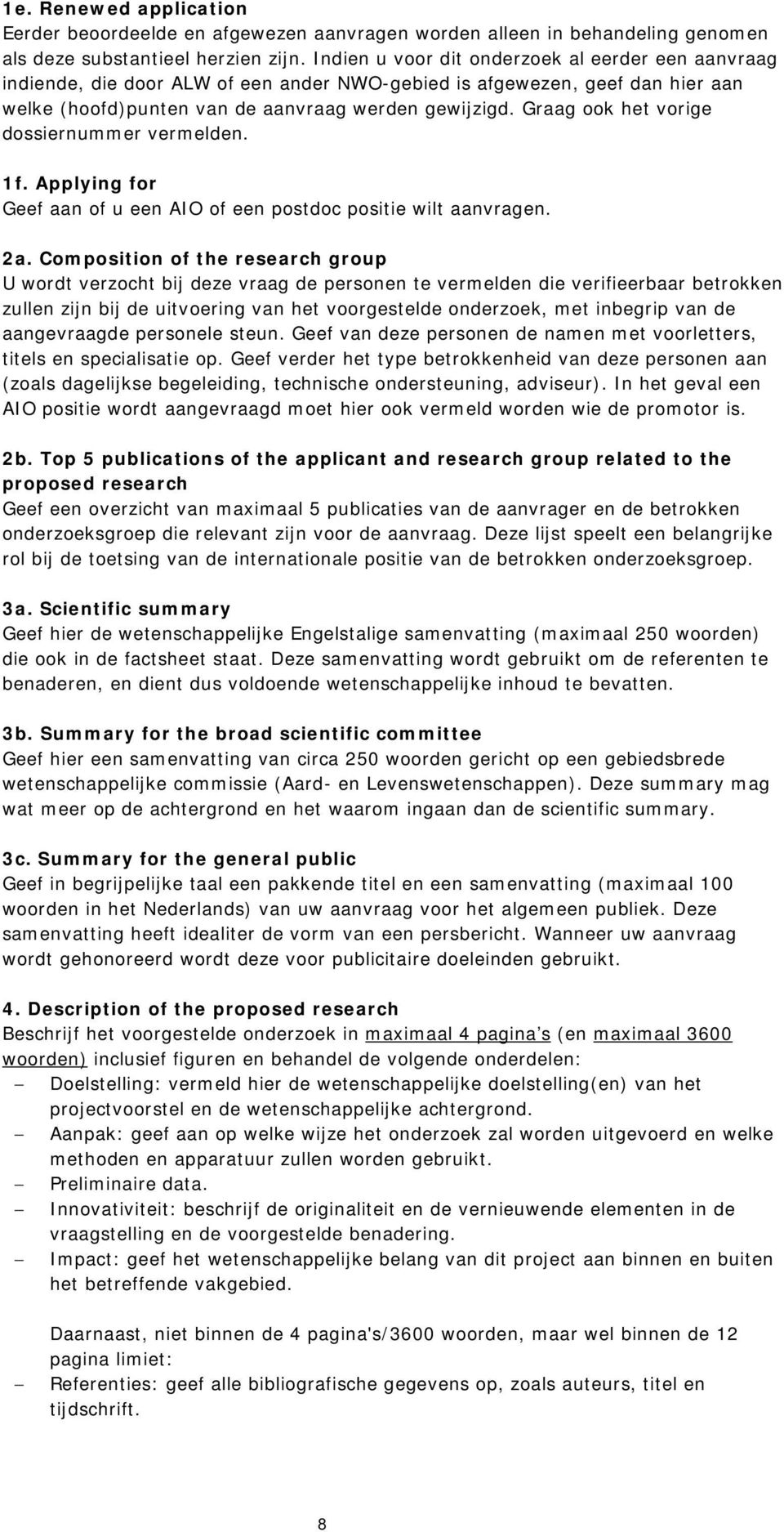 Graag ook het vorige dossiernummer vermelden. 1f. Applying for Geef aan of u een AIO of een postdoc positie wilt aanvragen. 2a.