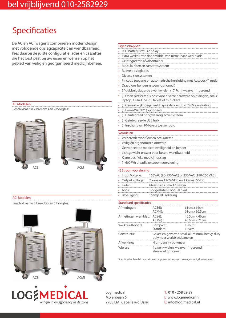 AC Modellen Beschikbaar in 2 breedtes en 2 hoogtes: Eigenschappen LCD batterij status display Extra werkruimte door middel van uittrekbaar werkblad* Geintegreerde afvalcontainer Modulair box en