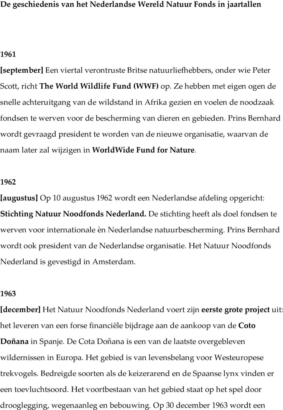 Prins Bernhard wordt gevraagd president te worden van de nieuwe organisatie, waarvan de naam later zal wijzigen in WorldWide Fund for Nature.