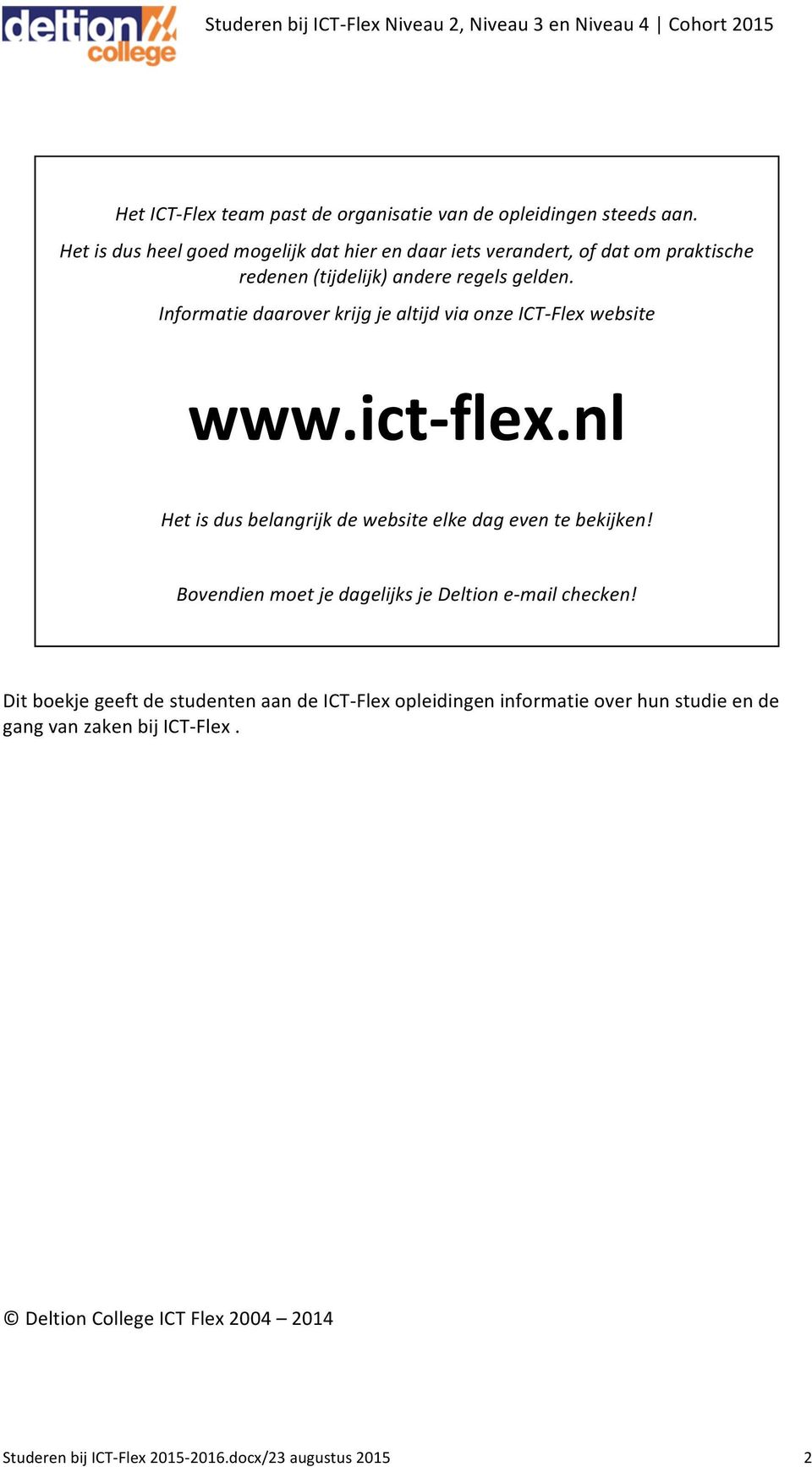 Informatie daarover krijg je altijd via onze ICT- Flex website www.ict- flex.