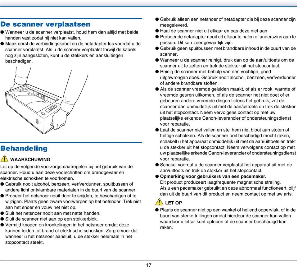 Als u de scanner verplaatst terwijl de kabels nog zijn aangesloten, kunt u de stekkers en aansluitingen beschadigen.