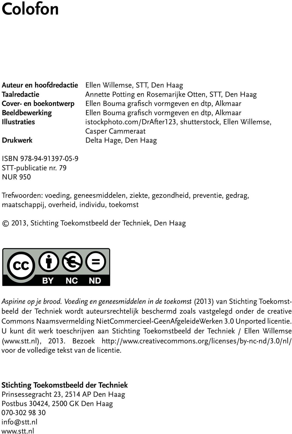 com/drafter123, shutterstock, Ellen Willemse, Casper Cammeraat Drukwerk Delta Hage, Den Haag ISBN 978-94-91397-05-9 STT-publicatie nr.