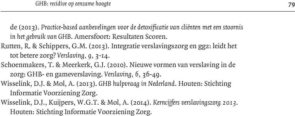 & Meerkerk, G.J. (2010). Nieuwe vormen van verslaving in de zorg: GHB- en gameverslaving. Verslaving, 6, 36-49. Wisselink, D.J. & Mol, A. (2013).
