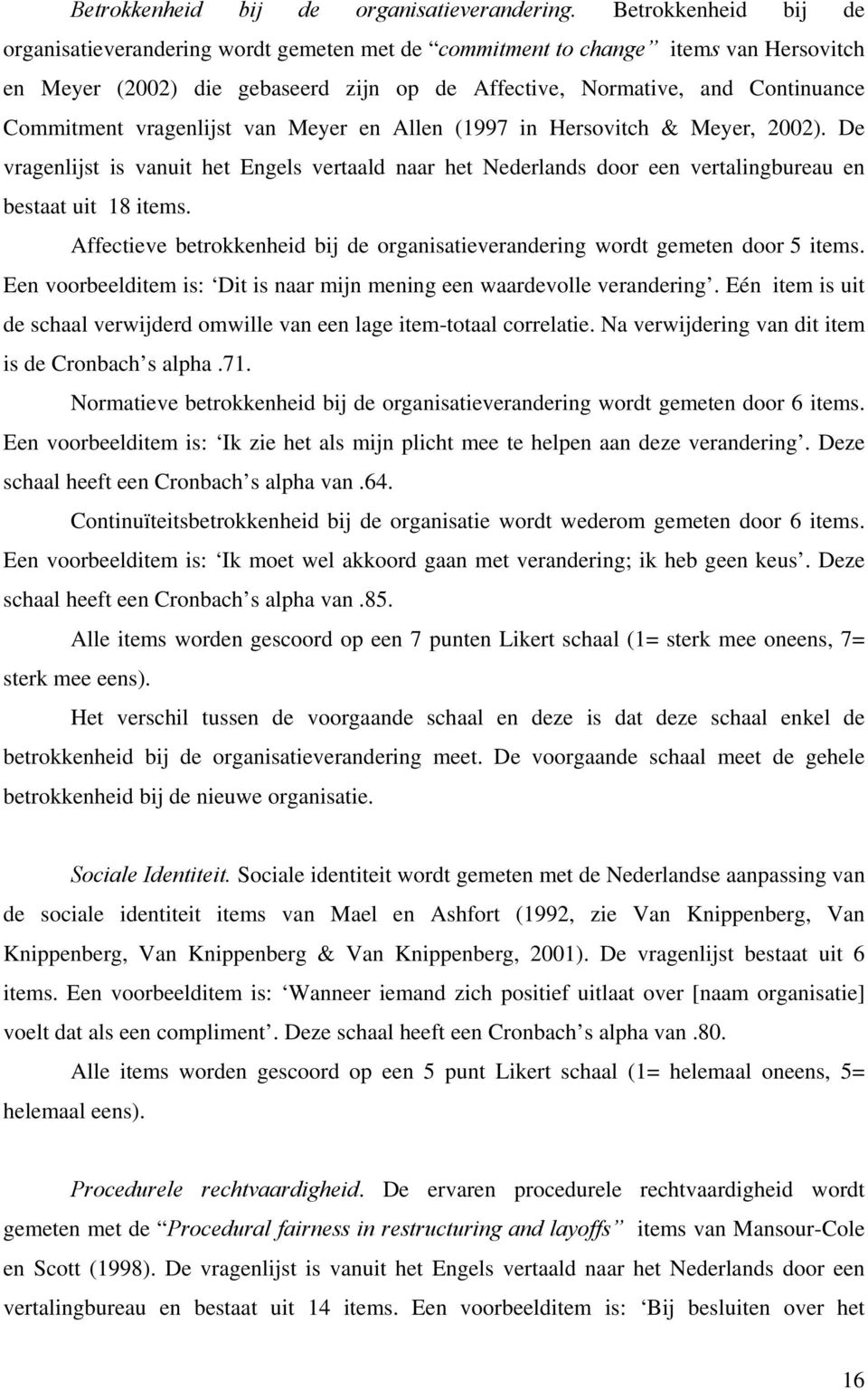 vragenlijst van Meyer en Allen (1997 in Hersovitch & Meyer, 2002). De vragenlijst is vanuit het Engels vertaald naar het Nederlands door een vertalingbureau en bestaat uit 18 items.