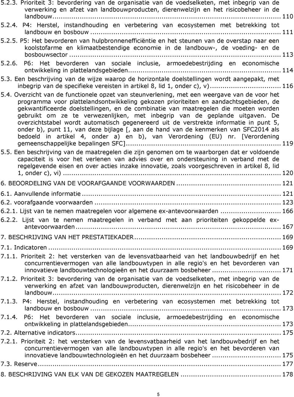 2.5. P5: Het bevorderen van hulpbronnenefficiëntie en het steunen van de overstap naar een koolstofarme en klimaatbestendige economie in de landbouw-, de voeding- en de bosbouwsector... 113 5.2.6.