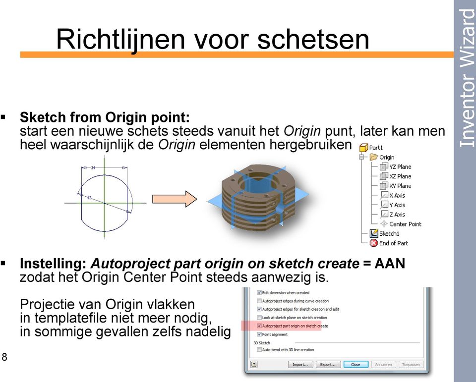 Autoproject part origin on sketch create = AAN zodat het Origin Center Point steeds aanwezig