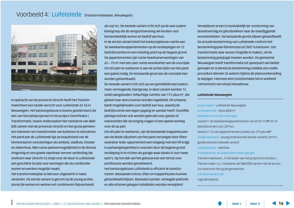 Daarin onderzoeken het ministerie van I&M/ BZK samen met de provincie Utrecht en tien grote gemeenten manieren om transformatie van kantoren te stimuleren.