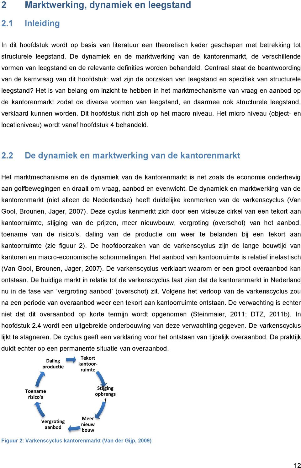 Centraal staat de beantwoording van de kernvraag van dit hoofdstuk: wat zijn de oorzaken van leegstand en specifiek van structurele leegstand?