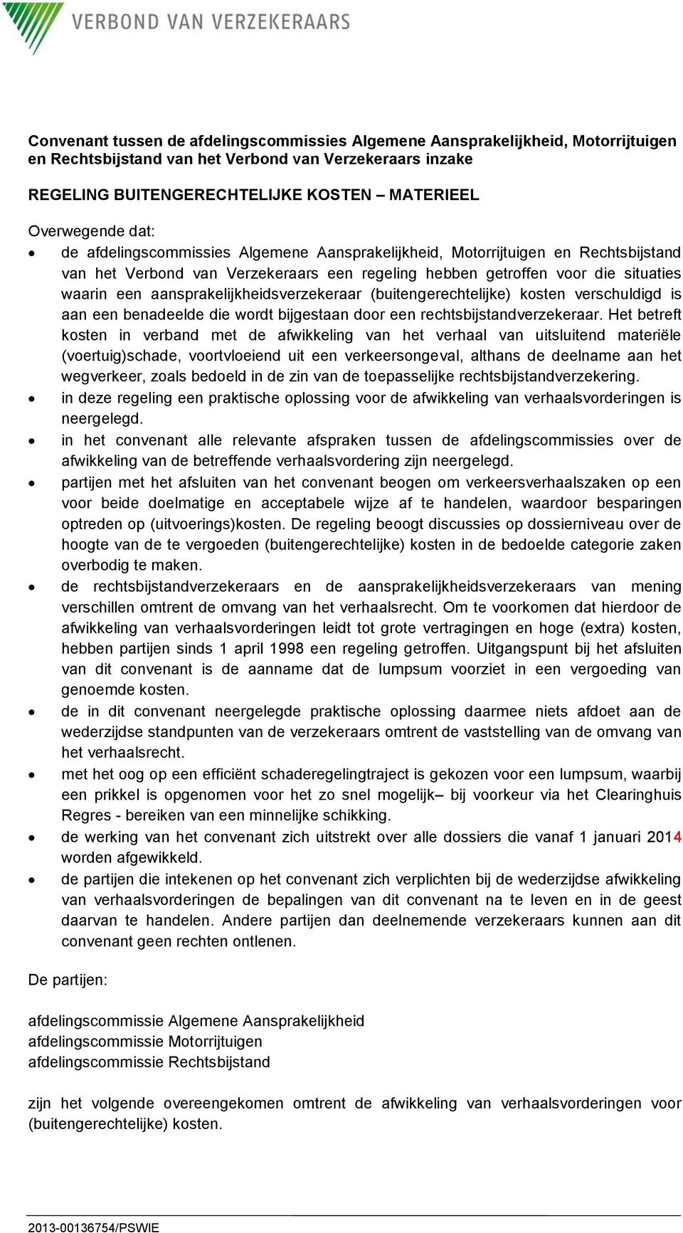 aansprakelijkheidsverzekeraar (buitengerechtelijke) kosten verschuldigd is aan een benadeelde die wordt bijgestaan door een rechtsbijstandverzekeraar.