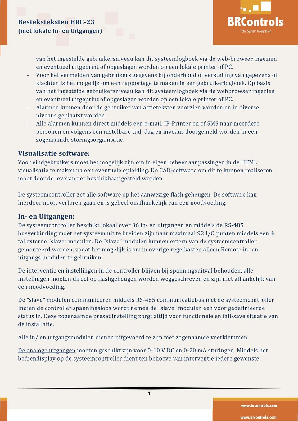 Op basis van het ingestelde gebruikersniveau kan dit systeemlogboek via de webbrowser ingezien en eventueel uitgeprint of opgeslagen worden op een lokale printer of PC.