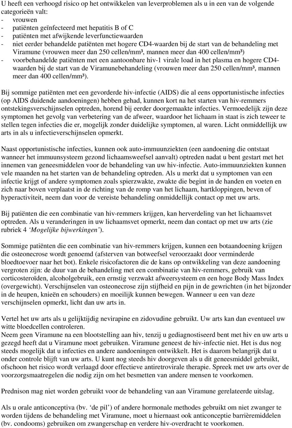 voorbehandelde patiënten met een aantoonbare hiv-1 virale load in het plasma en hogere CD4- waarden bij de start van de Viramunebehandeling (vrouwen meer dan 250 cellen/mm³, mannen meer dan 400