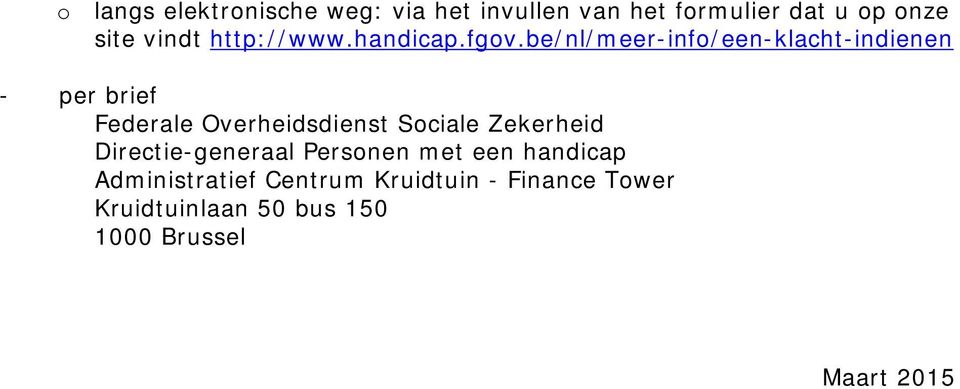 be/nl/meer-info/een-klacht-indienen - per brief Federale Overheidsdienst Sociale
