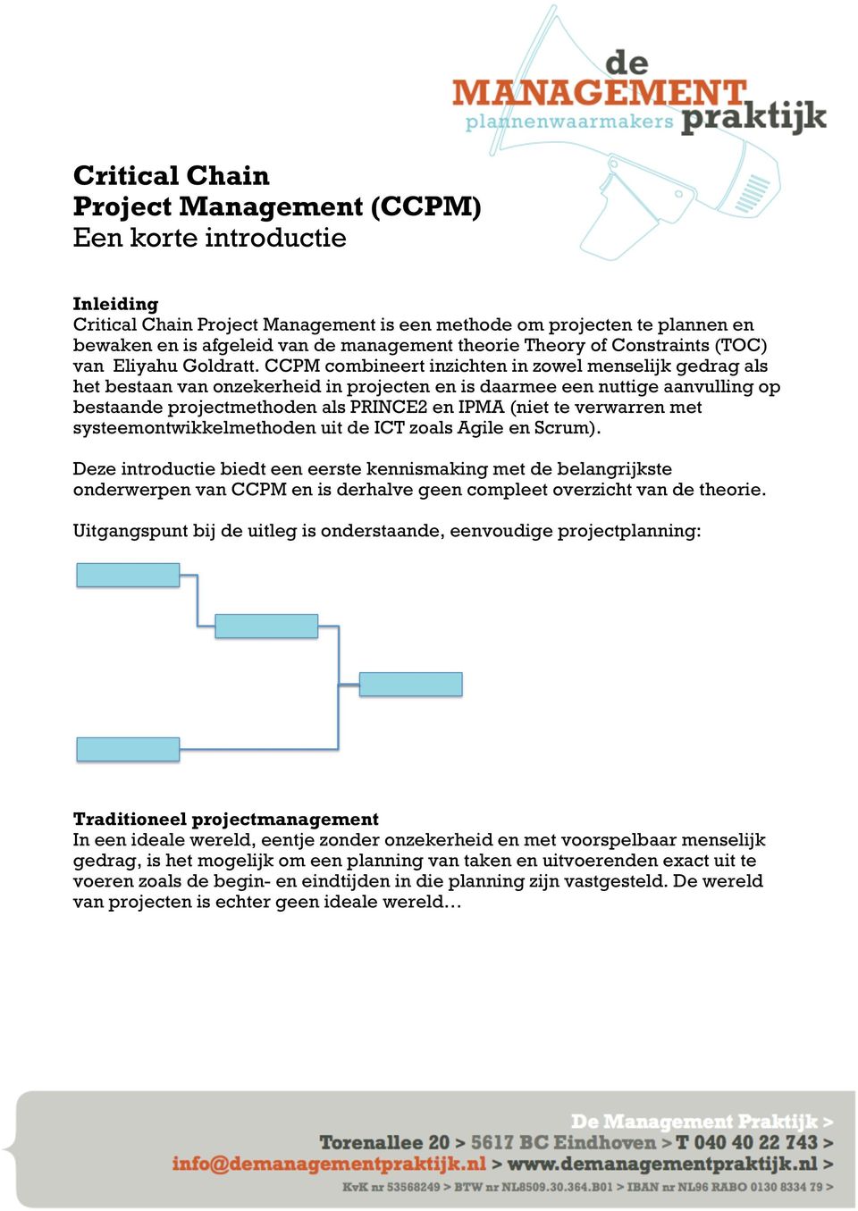 CCPM combineert inzichten in zowel menselijk gedrag als het bestaan van onzekerheid in projecten en is daarmee een nuttige aanvulling op bestaande projectmethoden als PRINCE2 en IPMA (niet te