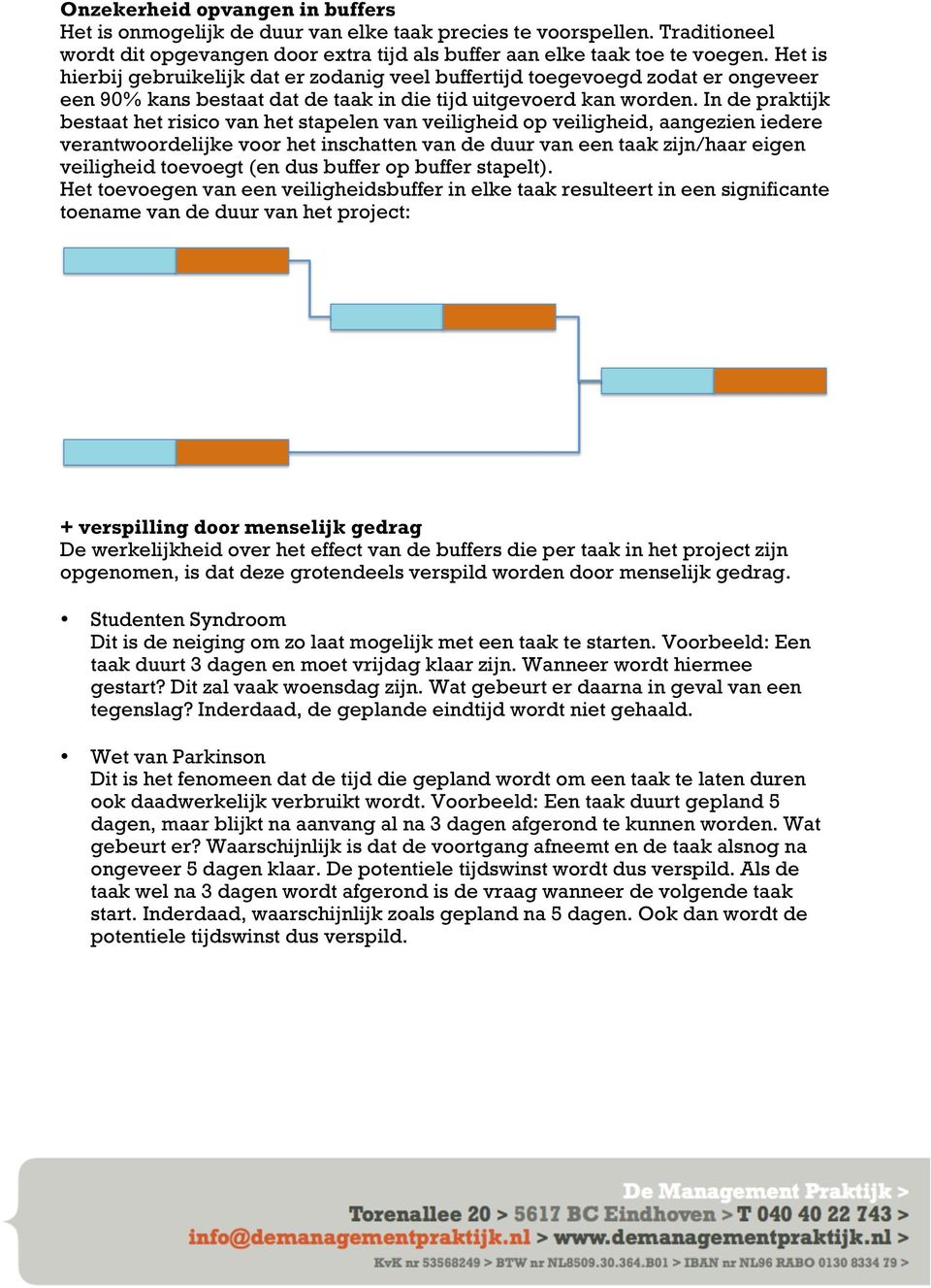 In de praktijk bestaat het risico van het stapelen van veiligheid op veiligheid, aangezien iedere verantwoordelijke voor het inschatten van de duur van een taak zijn/haar eigen veiligheid toevoegt