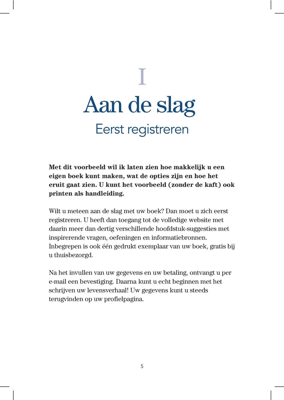 U heeft dan toegang tot de volledige website met daarin meer dan dertig verschillende hoofdstuk-suggesties met inspirerende vragen, oefeningen en informatiebronnen.