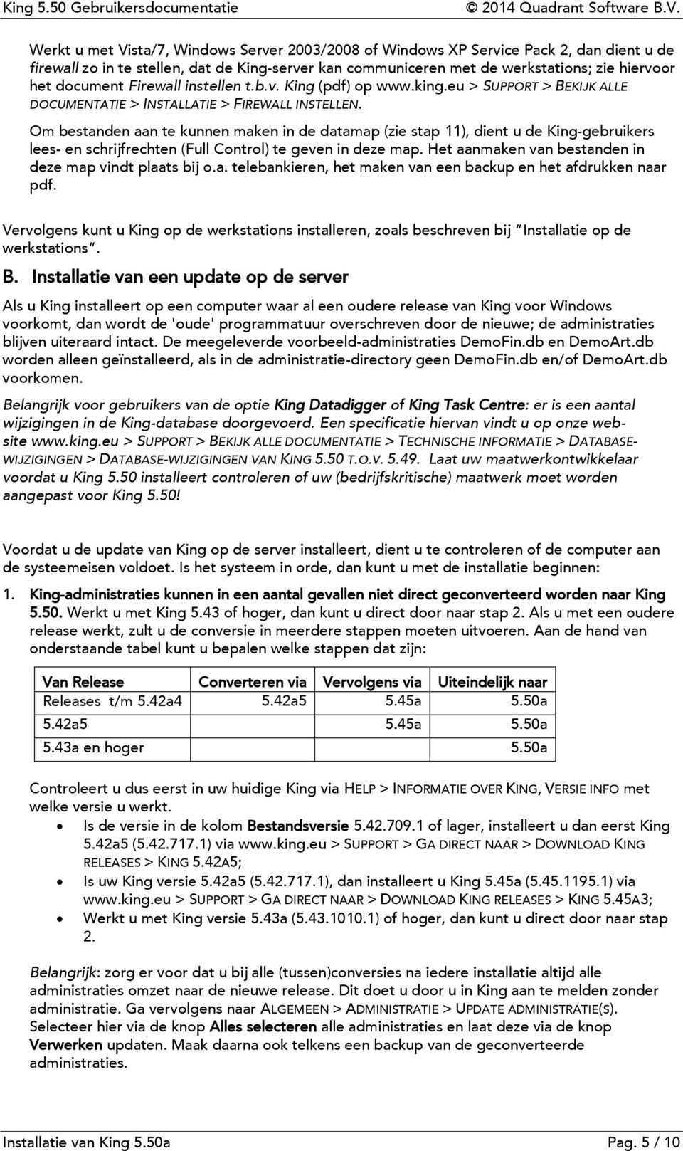 Om bestanden aan te kunnen maken in de datamap (zie stap 11), dient u de King-gebruikers lees- en schrijfrechten (Full Control) te geven in deze map.