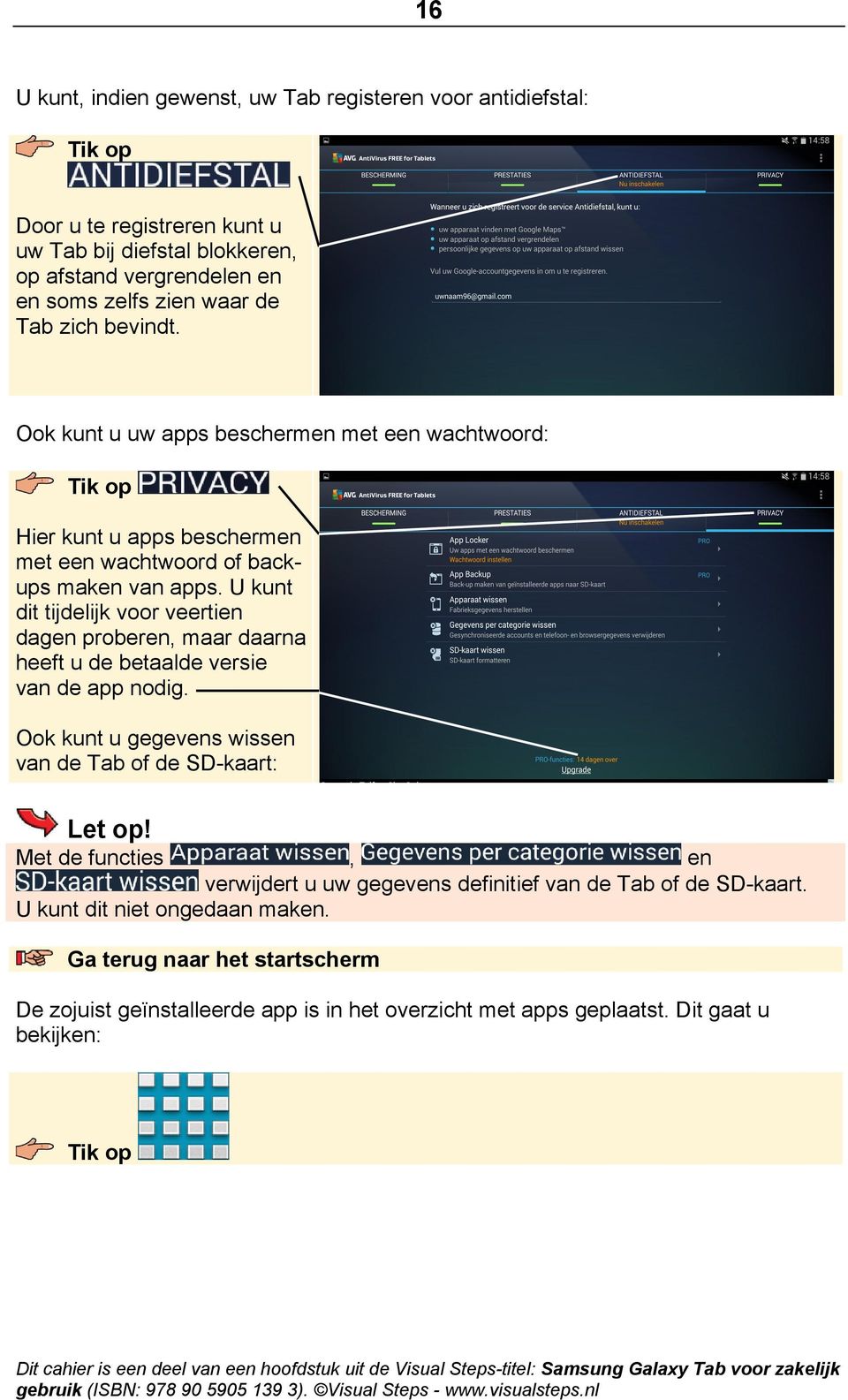 U kunt dit tijdelijk voor veertien dagen proberen, maar daarna heeft u de betaalde versie van de app nodig. Ook kunt u gegevens wissen van de Tab of de SD-kaart: Let op!