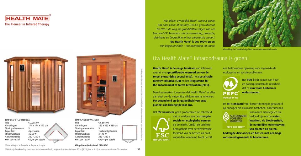 Van begin tot einde van boomstam tot sauna! Afbeelding: het naaldachtige blad van de Westerse Rode Ceder Uw Health Mate infraroodsauna is groen! HM-CSE-5-CD DELUXE Prijs 7.