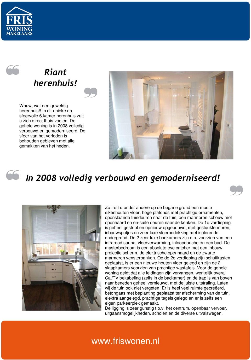 Zo treft u onder andere op de begane grond een mooie eikenhouten vloer, hoge plafonds met prachtige ornamenten, openslaande tuindeuren naar de tuin, een marmeren schouw met openhaard en en-suite